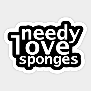 Needy Love Sponges Funny Succession Quotes Sticker